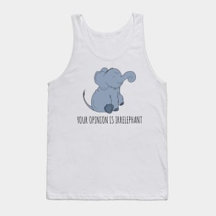 Your Opinion is Irrelephant Tank Top